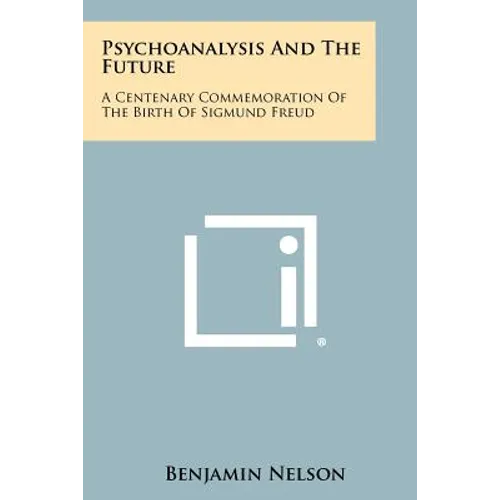 Psychoanalysis and the Future: A Centenary Commemoration of the Birth of Sigmund Freud - Paperback