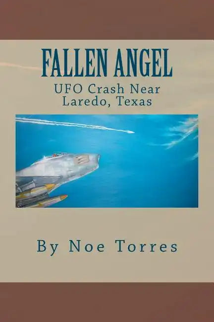 Fallen Angel: UFO Crash Near Laredo, Texas - Paperback