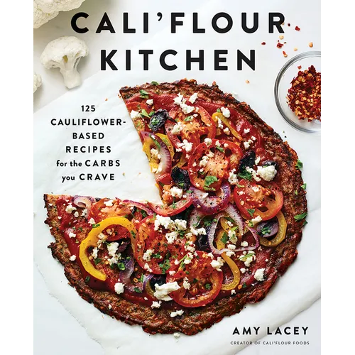 Cali'flour Kitchen: 125 Cauliflower-Based Recipes for the Carbs You Crave - Paperback
