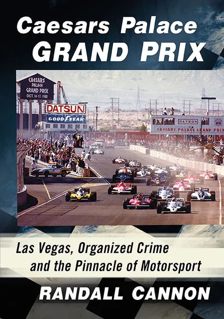 Caesars Palace Grand Prix: Las Vegas, Organized Crime and the Pinnacle of Motorsport - Paperback