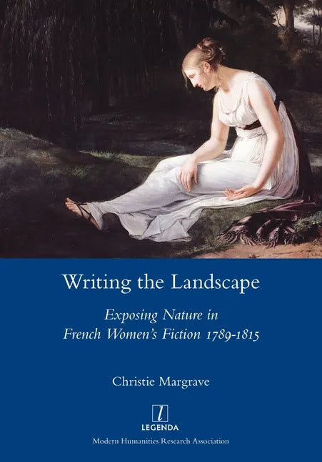 Writing the Landscape: Exposing Nature in French Women's Fiction 1789-1815 - Paperback