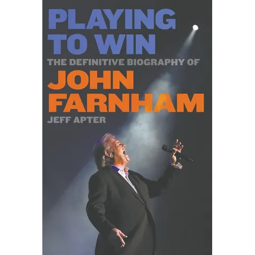 Playing To Win: The Definitive Biography of John Farnham - Paperback