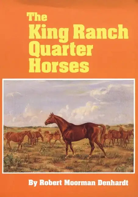 The King Ranch Quarter Horses: And Something of the Ranch and the Men That Bred Them - Paperback