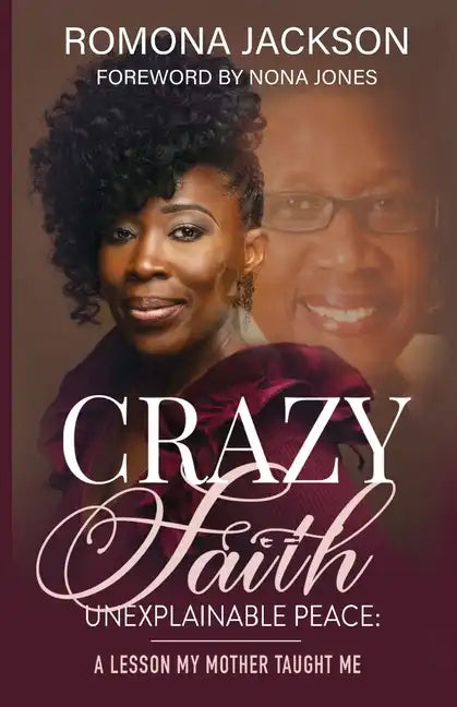 Crazy Faith, Unexplainable Peace: A Lesson My Mother Taught Me - Paperback