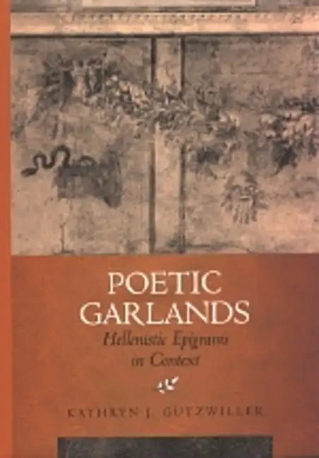 Poetic Garlands: Hellenistic Epigrams in Context Volume 28 - Hardcover