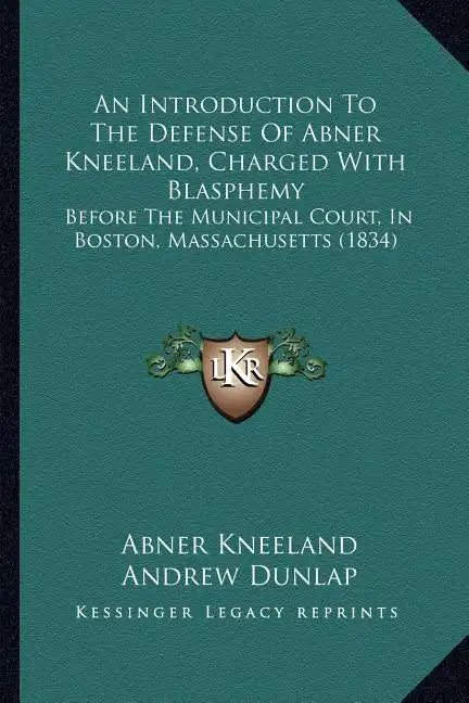 An Introduction to the Defense of Abner Kneeland, Charged with Blasphemy: Before the Municipal Court, in Boston, Massachusetts (1834) - Paperback