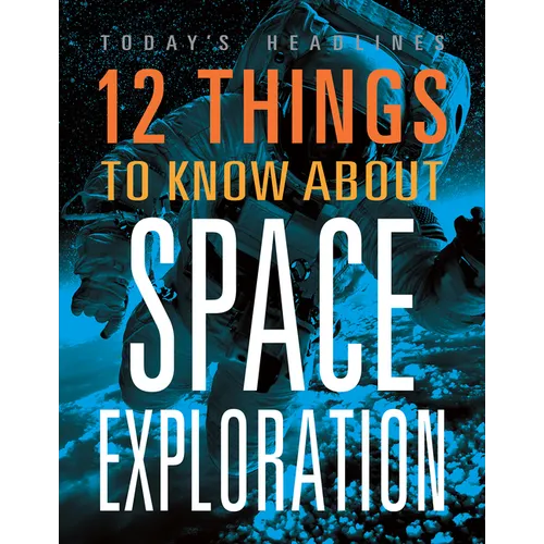 12 Things to Know about Space Exploration - Library Binding