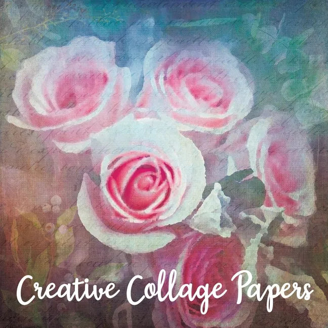 Creative Collage Papers: 40 Unique Original Nature Themed Sheets For Mixed Media Art, Journals & Scrapbooks - Paperback