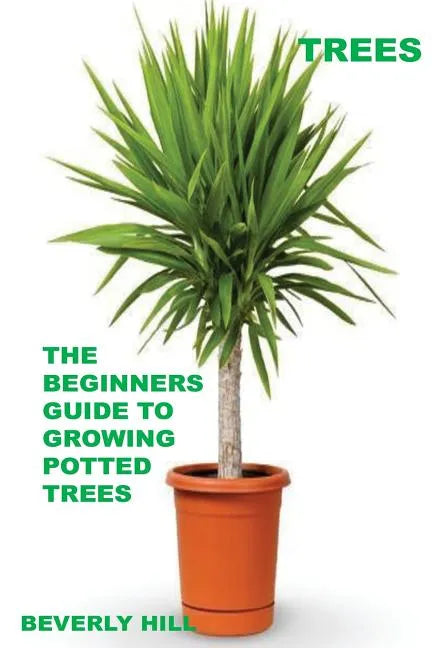 Trees: The Beginners Guide To Growing Potted Trees - Paperback