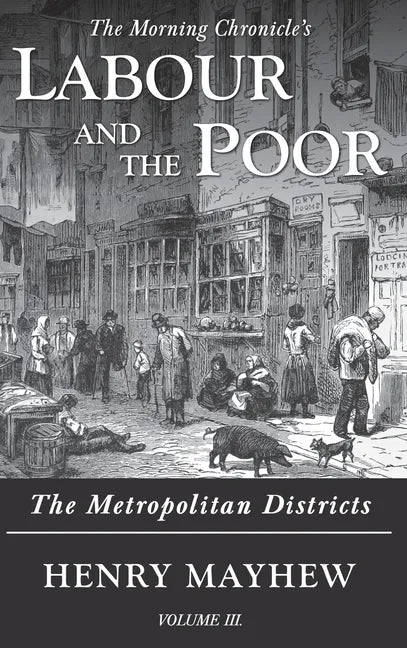 Labour and the Poor Volume III: The Metropolitan Districts - Hardcover