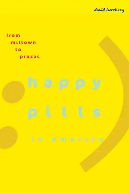 Happy Pills in America: From Miltown to Prozac - Paperback
