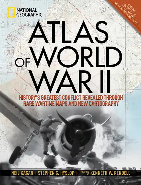 Atlas of World War II: History's Greatest Conflict Revealed Through Rare Wartime Maps and New Cartography - Hardcover