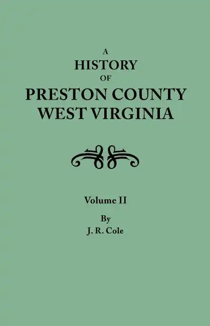 History of Preston County, West Virginia. in Two Volumes. Volume II - Paperback