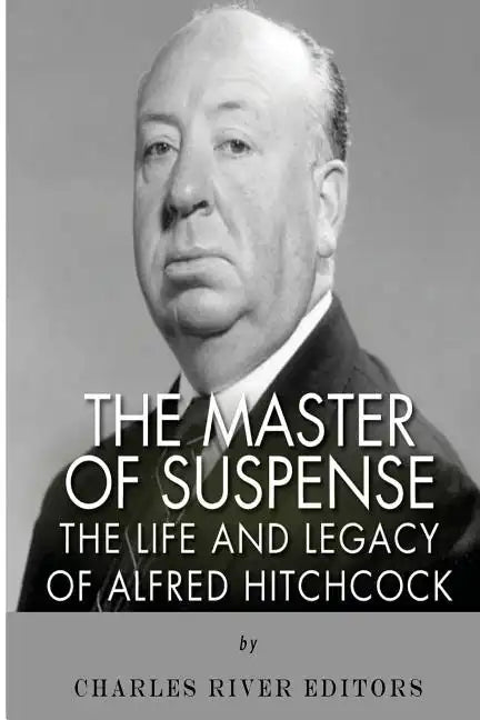 The Master of Suspense: The Life and Legacy of Alfred Hitchcock - Paperback
