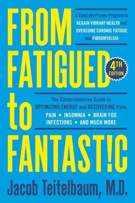 From Fatigued to Fantastic! Fourth Edition: A Clinically Proven Program to Regain Vibrant Health and Overcome Chronic Fatigue - Paperback