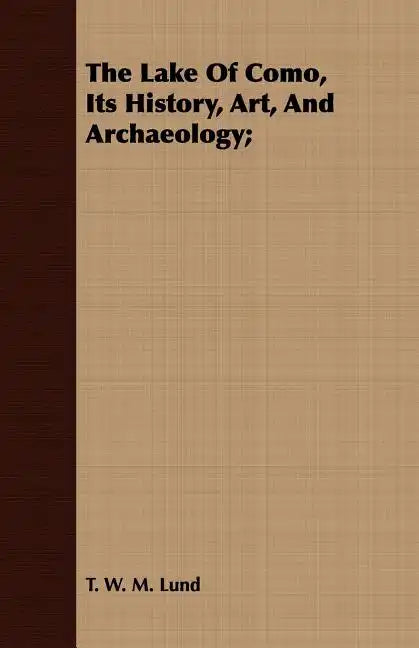 The Lake Of Como, Its History, Art, And Archaeology; - Paperback