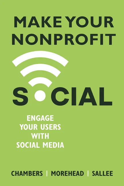Make Your Nonprofit Social: Engage Your Users With Social Media - Paperback
