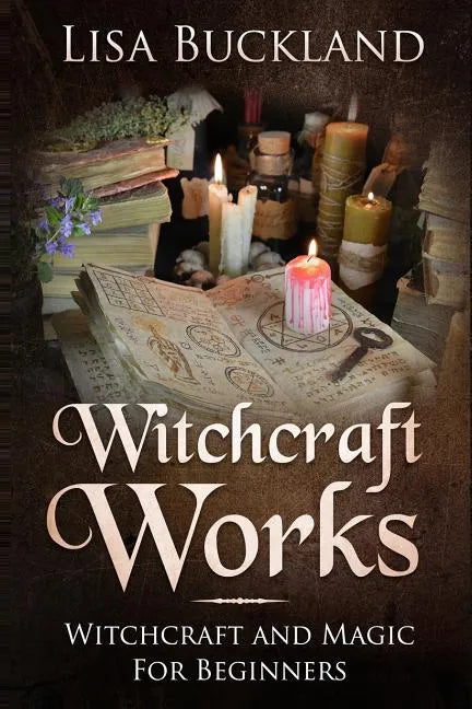 Witchcraft Works: Witchcraft and Magic for Beginners - Paperback