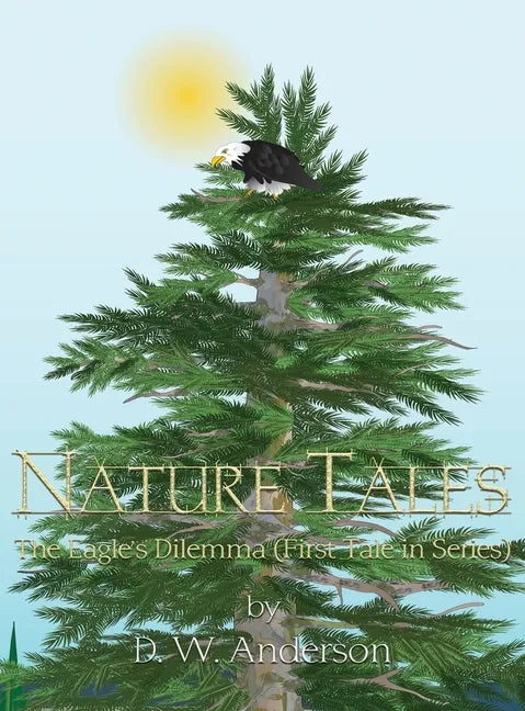 Nature Tales: The Eagle's Dilemma (First Tale in Series) - Hardcover
