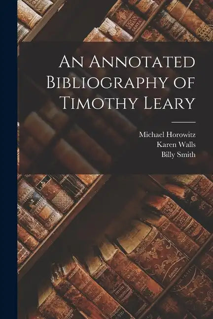 An Annotated Bibliography of Timothy Leary - Paperback