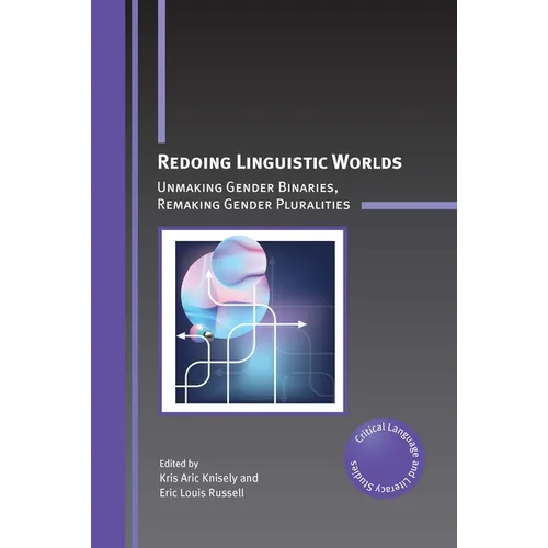 Redoing Linguistic Worlds: Unmaking Gender Binaries, Remaking Gender Pluralities - Paperback