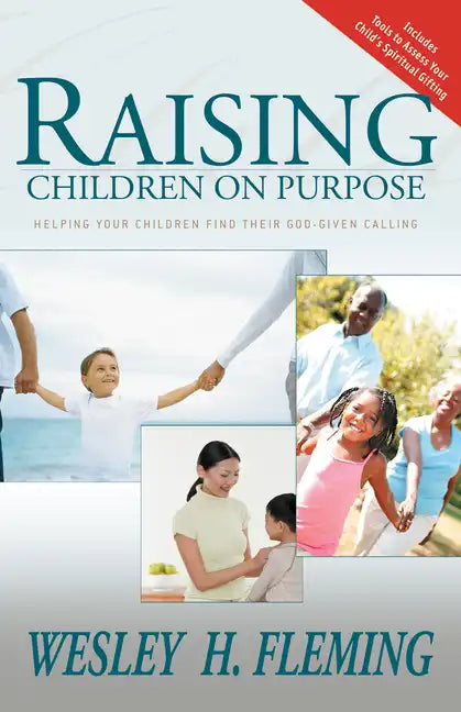 Raising Children on Purpose: Helping Your Children Find Their God-Given Calling (Updated and Expanded) - Paperback