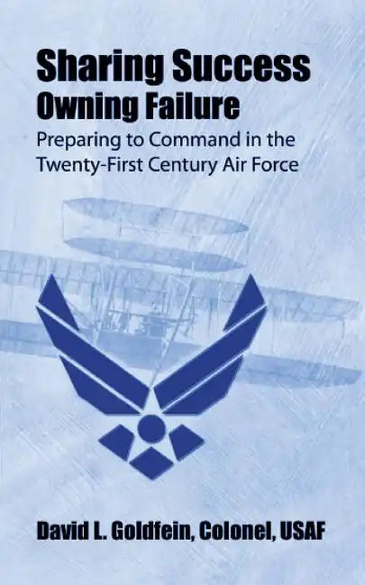 Sharing Success - Owning Failure: Preparing to Command in The Twenty-First Century Air Force - Paperback