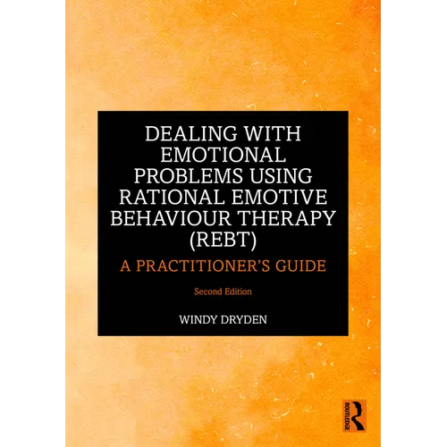 Dealing with Emotional Problems Using Rational Emotive Behaviour Therapy (REBT): A Practitioner's Guide - Paperback