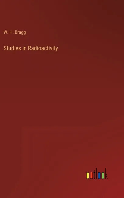 Studies in Radioactivity - Hardcover