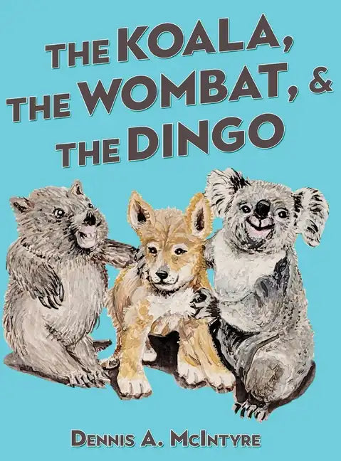 The Koala, the Wombat and the Dingo - Hardcover
