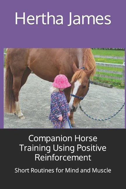 Companion Horse Training Using Positive Reinforcement: Short Routines for Mind and Muscle - Paperback