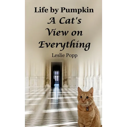 Life by Pumpkin: A Cat's View on Everything - Hardcover