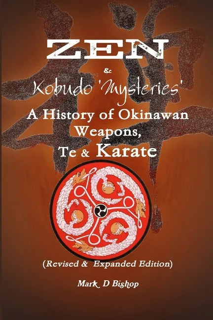 Zen & Kobudo Mysteries, A History of Okinawan Weapons, Te & Karate - Paperback