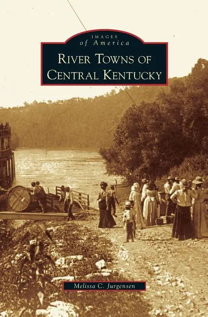 River Towns of Central Kentucky - Hardcover