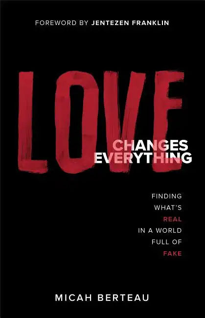 Love Changes Everything: Finding What's Real in a World Full of Fake - Paperback