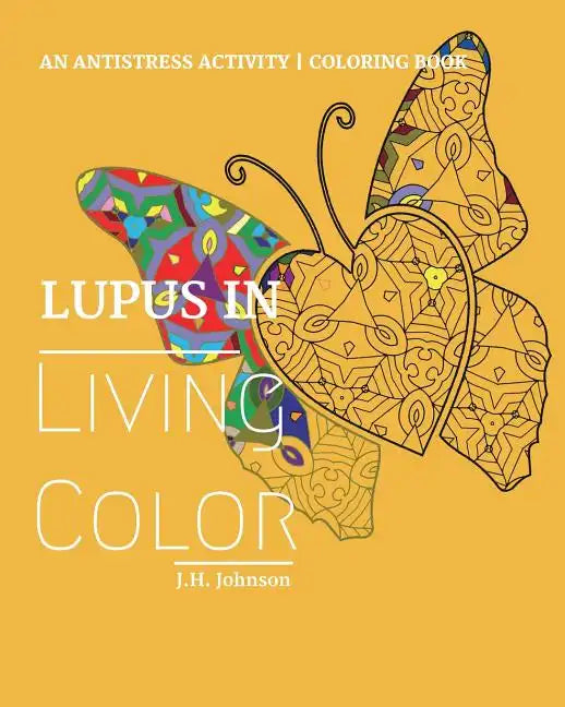 Lupus in Living Color: An Antistress Activity Coloring Book - Paperback