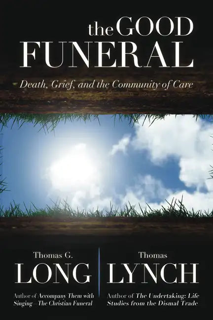 The Good Funeral: Death, Grief, and the Community of Care - Hardcover