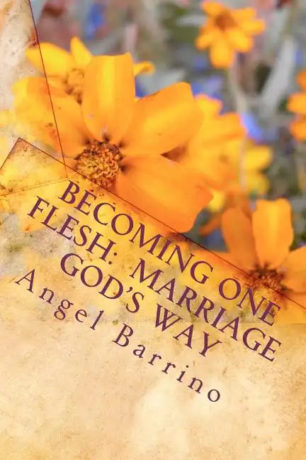 Becoming One Flesh: Marriage God's Way: An Outline and Guide - Paperback