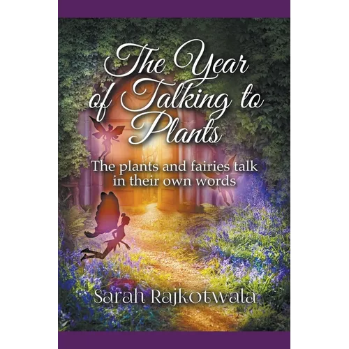 The Year of Talking to Plants: The Plants and Fairies Talk in Their Own Words - Paperback
