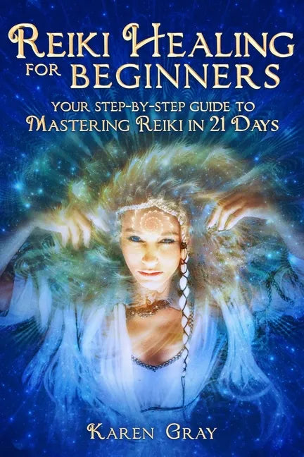 Reiki Healing for Beginners: Your Step-by-Step Guide to Mastering Reiki in 21 Days - Paperback