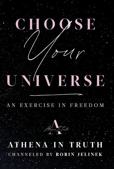Choose Your Universe: An Exercise in Freedom - Hardcover