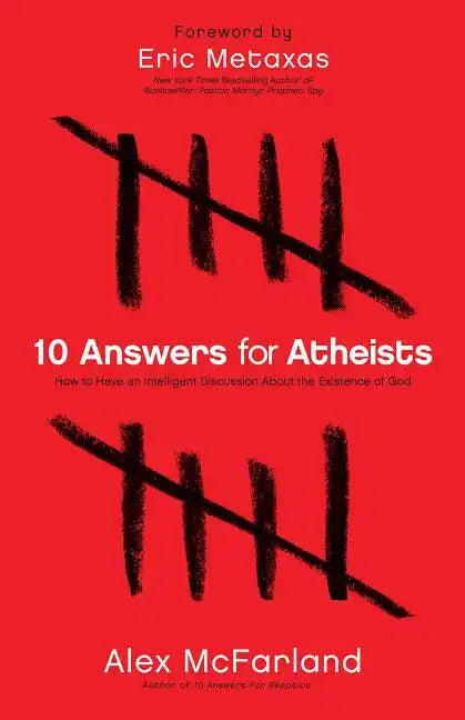10 Answers for Atheists: How to Have an Intelligent Discussion about the Existence of God - Paperback