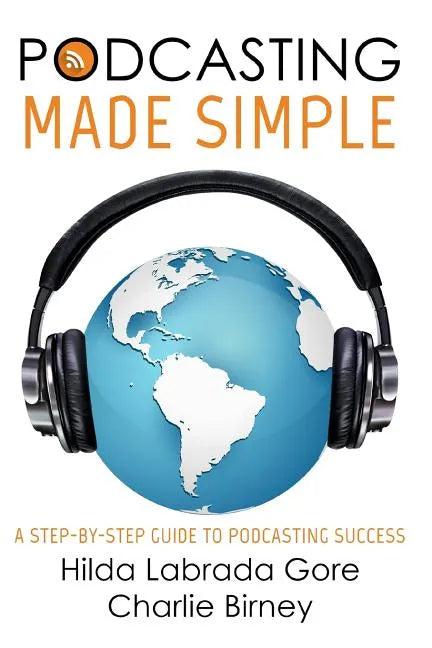 Podcasting Made Simple: A Step-By-Step Guide to Podcasting Success - Paperback