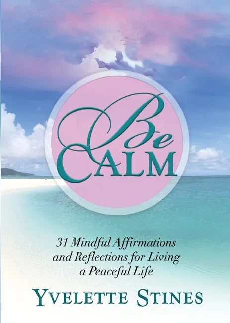 Be Calm: 31 Mindful Affirmations and Reflections for Living a Peaceful Life - Paperback