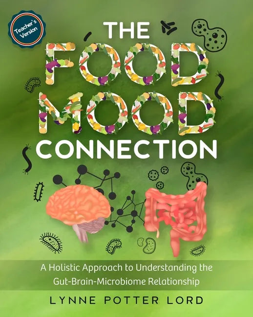 THE FOOD-MOOD CONNECTION (Teacher's Version): A Holistic Approach to Understanding the Gut-Brain-Microbiome Relationship - Paperback