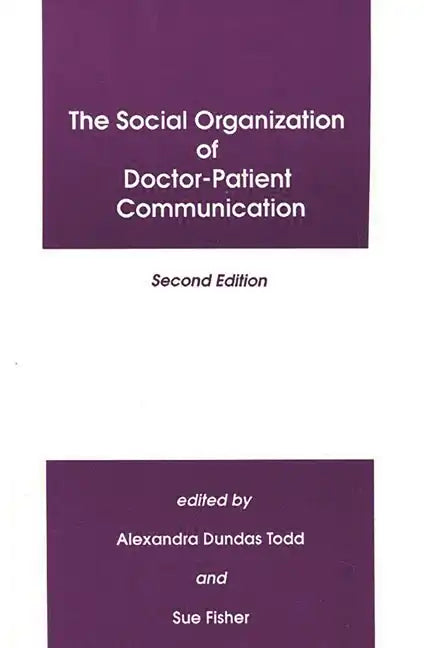 The Social Organization of Doctor-Patient Communication, Second Edition - Hardcover
