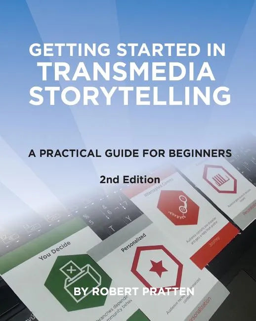Getting Started in Transmedia Storytelling: A Practical Guide for Beginners 2nd Edition - Paperback