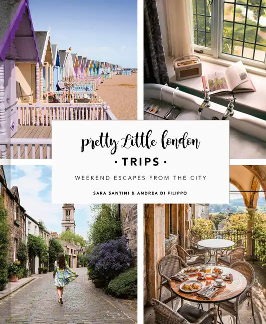 Pretty Little London: Trips: Weekend Escapes from the City - Hardcover