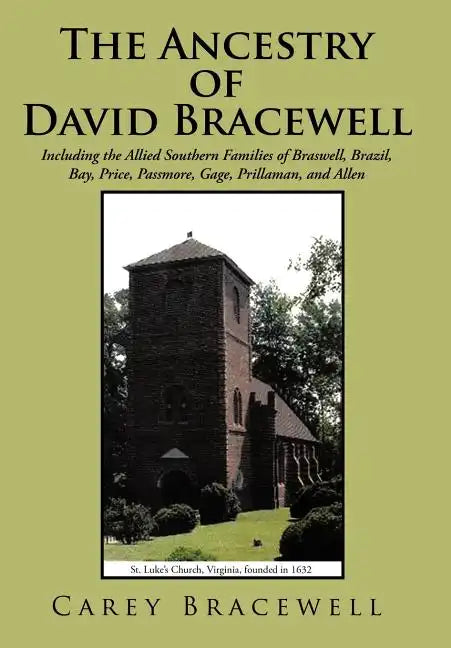 The Ancestry of David Bracewell: Including the Allied Southern Families of Braswell, Brazil, Bay, Price, Passmore, Gage, Prillaman, and Allen - Hardcover