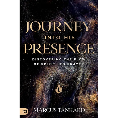 Journey Into His Presence: Discovering the Flow of Spirit-Led Prayer - Paperback